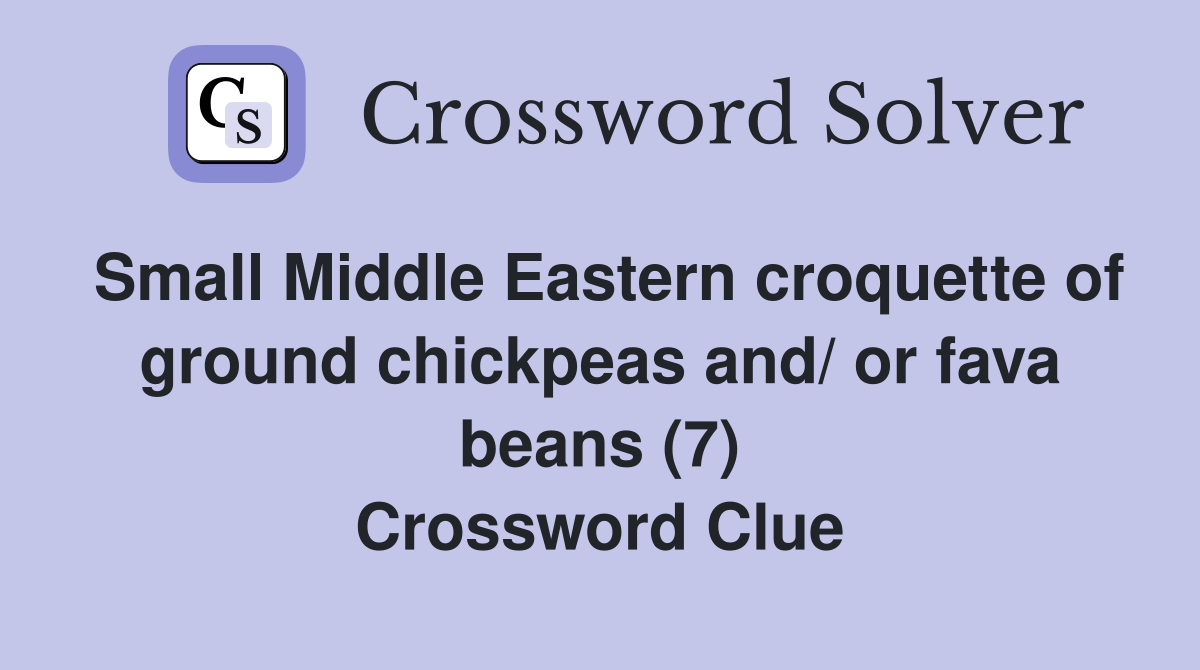 Small Middle Eastern croquette of ground chickpeas and/ or fava beans (7) Crossword Clue