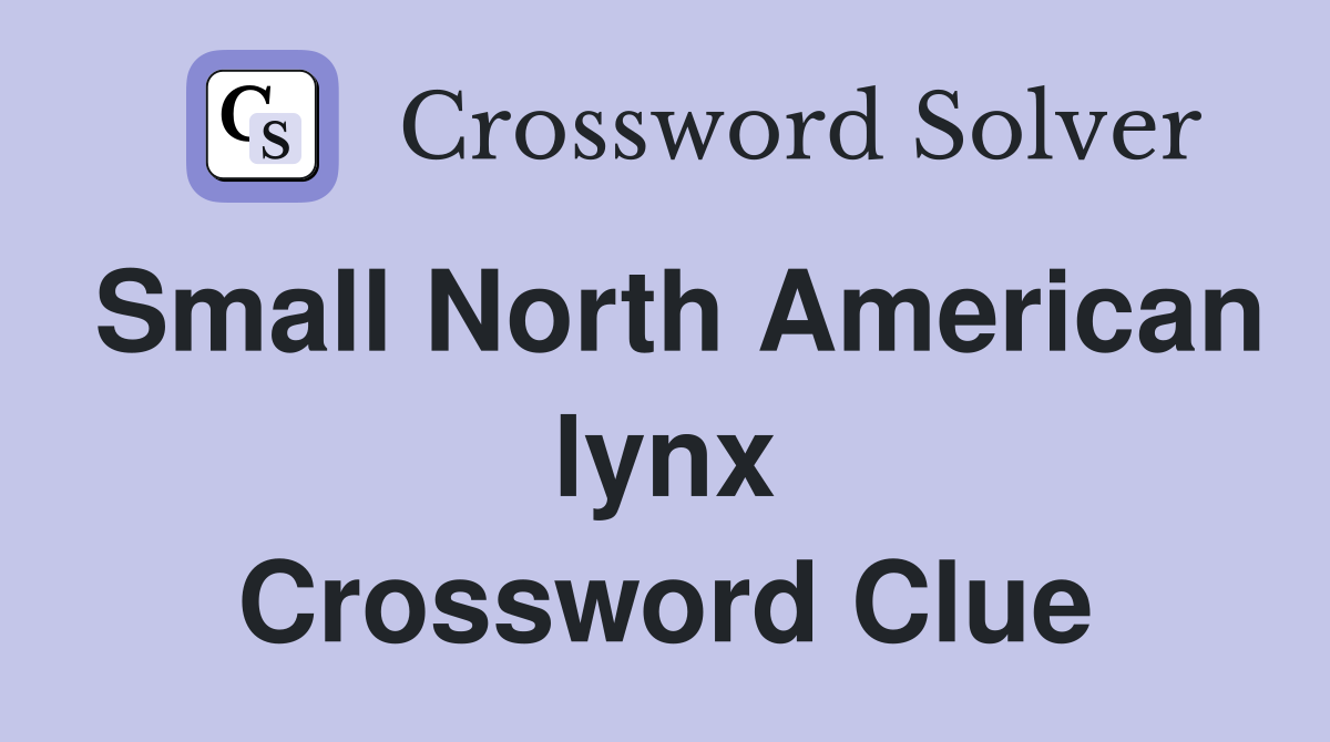 Small North American lynx Crossword Clue