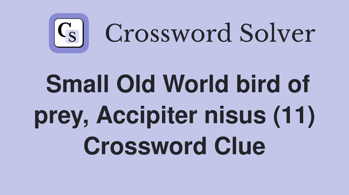 Small Old World bird of prey, Accipiter nisus (11) Crossword Clue