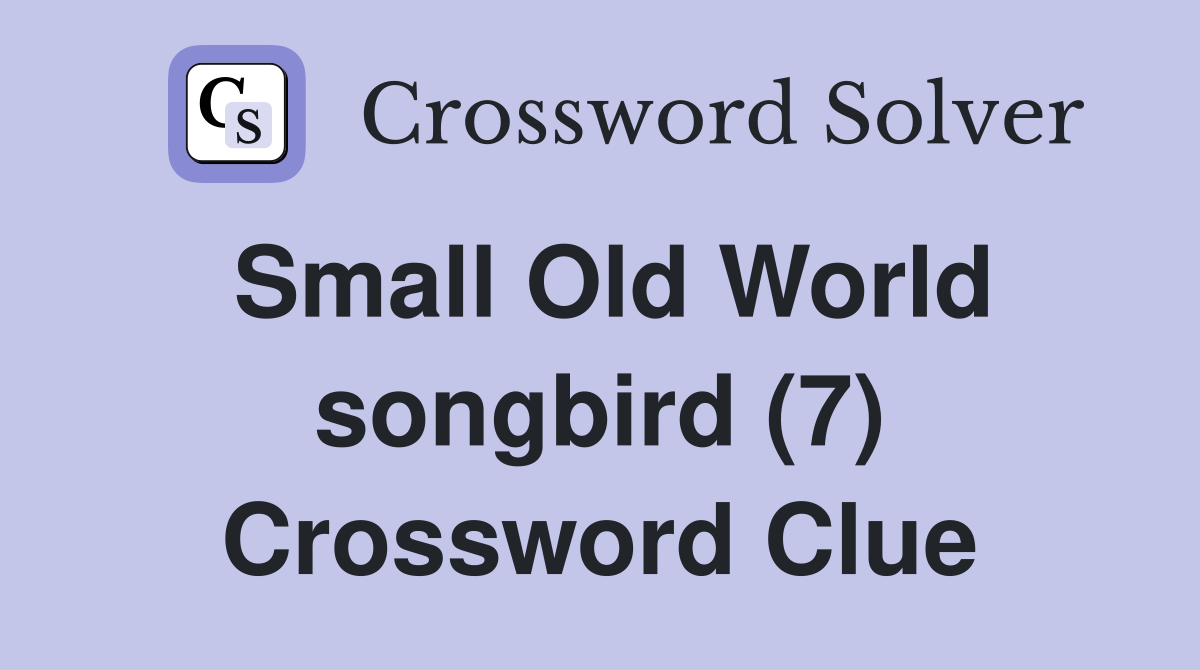 Small Old World songbird (7) Crossword Clue