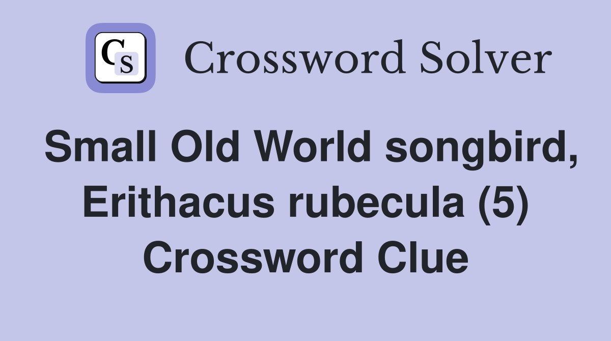 Small Old World songbird, Erithacus rubecula (5) Crossword Clue