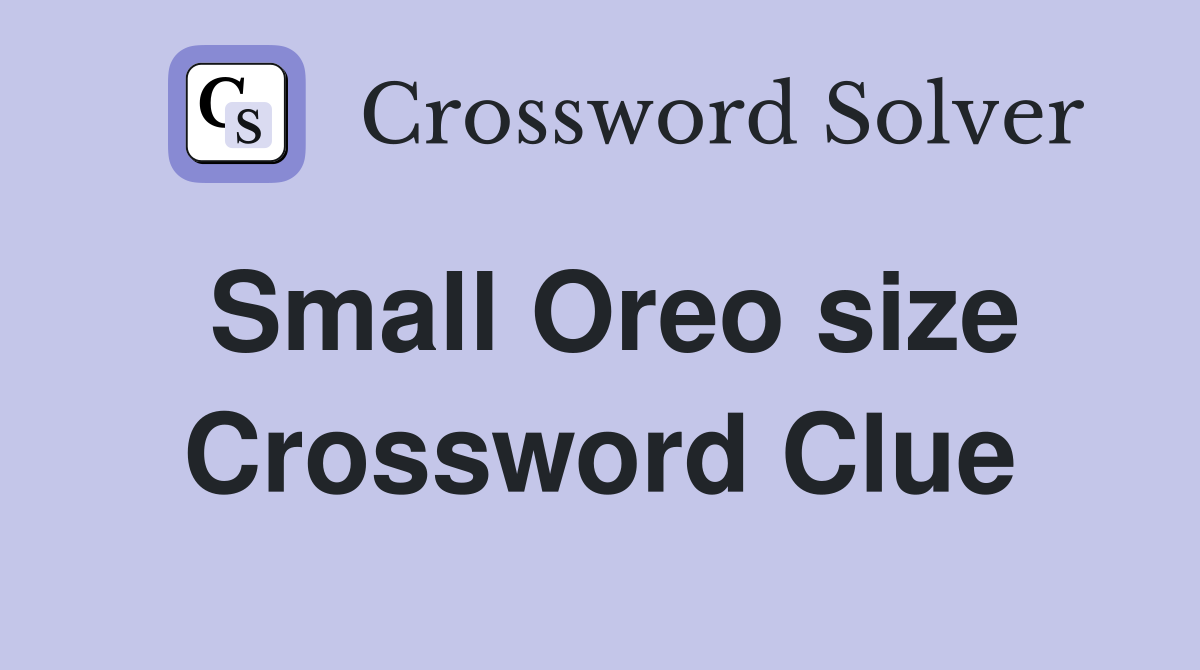 Small Oreo size Crossword Clue