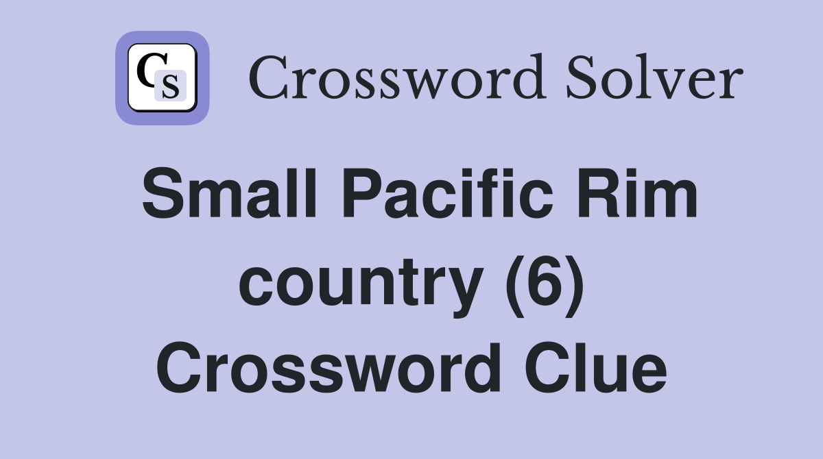 Small Pacific Rim country (6) Crossword Clue