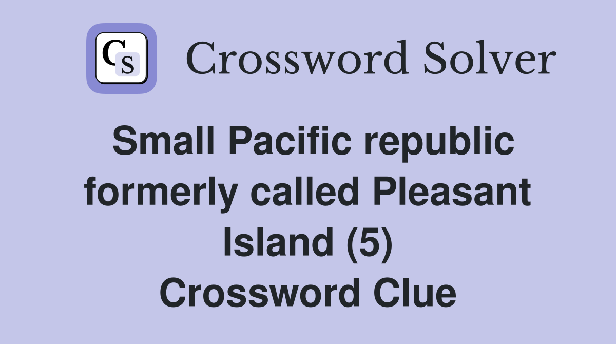 Small Pacific republic formerly called Pleasant Island (5) Crossword Clue