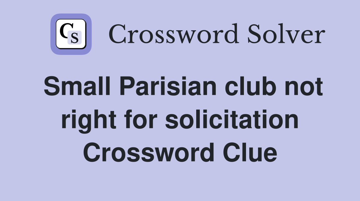 Small Parisian club not right for solicitation Crossword Clue