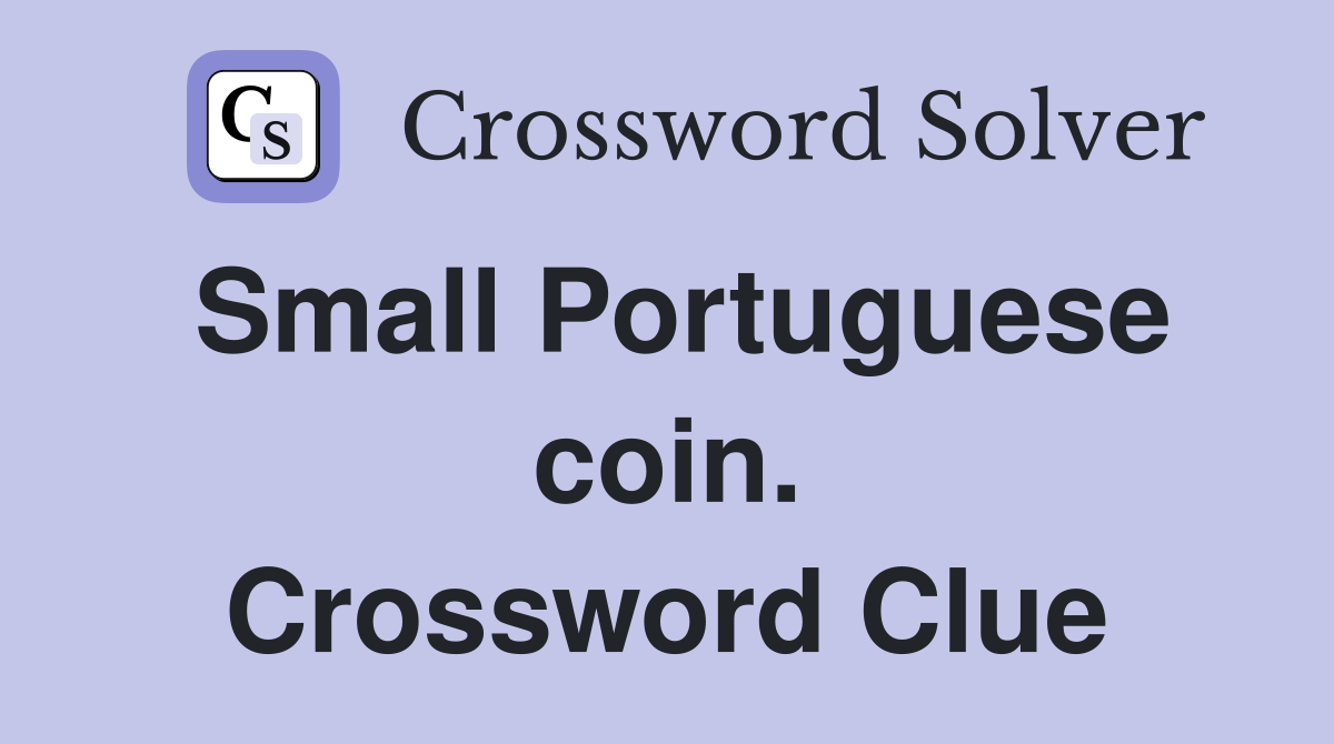 Small Portuguese coin. Crossword Clue
