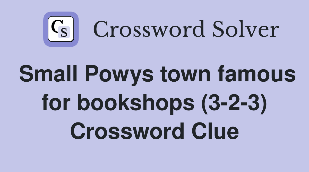 Small Powys town famous for bookshops (3-2-3) Crossword Clue