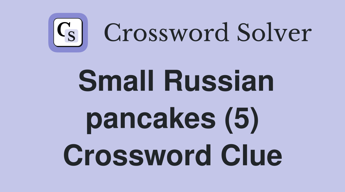 Small Russian pancakes (5) Crossword Clue