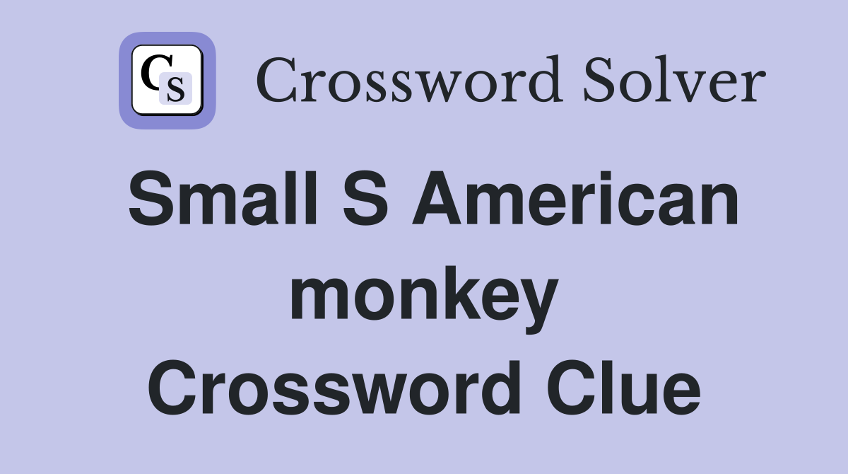 Small S American monkey Crossword Clue