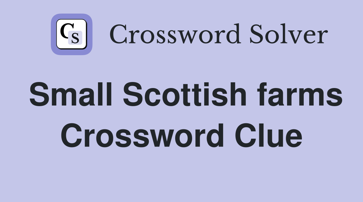 Small Scottish farms Crossword Clue