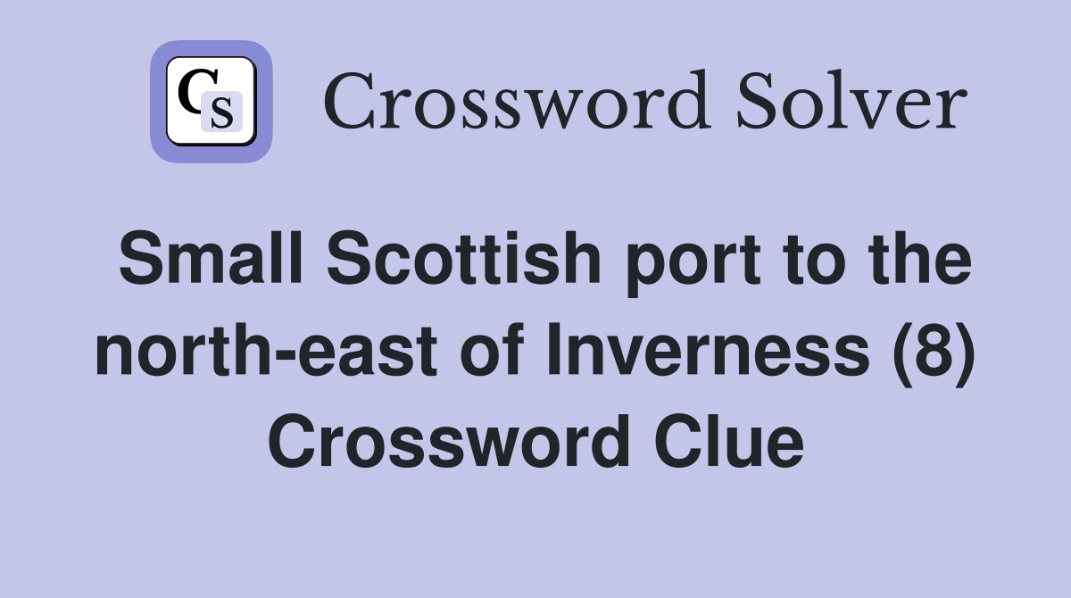 Small Scottish port to the north-east of Inverness (8) Crossword Clue