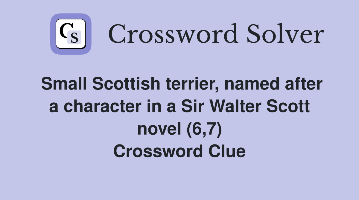 Small Scottish terrier, named after a character in a Sir Walter Scott novel (6,7) Crossword Clue