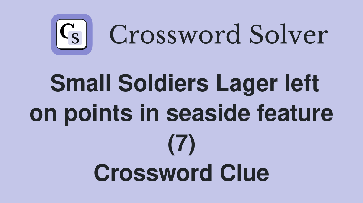 Small Soldiers Lager left on points in seaside feature (7) Crossword Clue