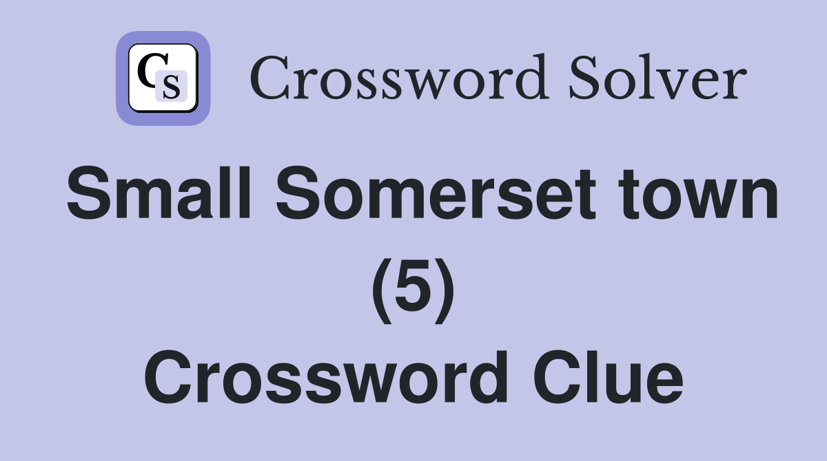Small Somerset town (5) Crossword Clue