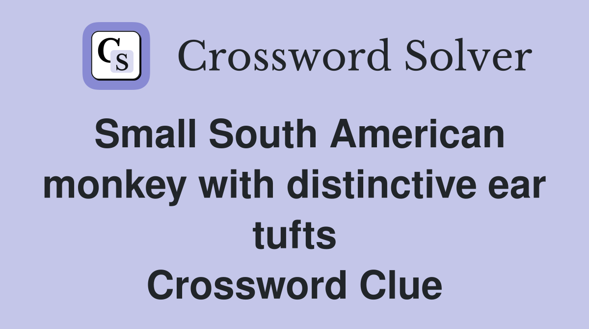 Small South American monkey with distinctive ear tufts Crossword Clue