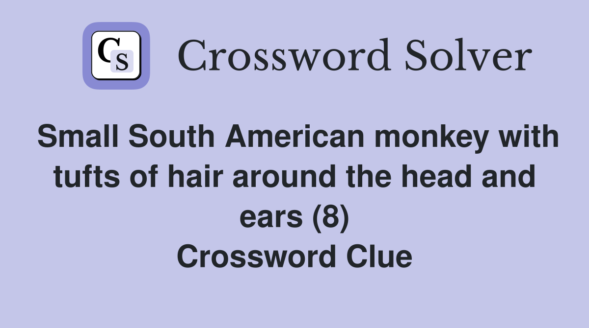 Small South American monkey with tufts of hair around the head and ears (8) Crossword Clue