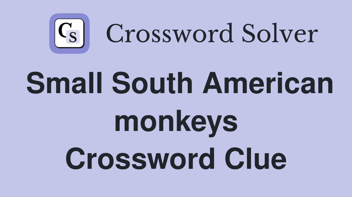 Small South American monkeys Crossword Clue