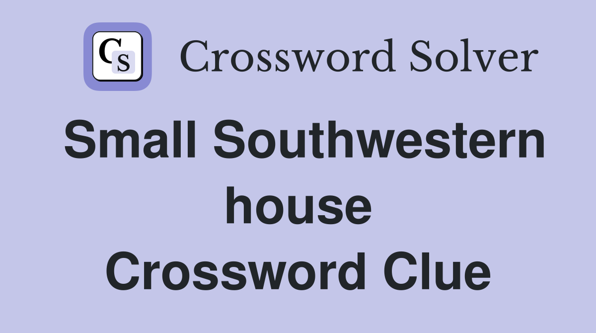 Small Southwestern house Crossword Clue