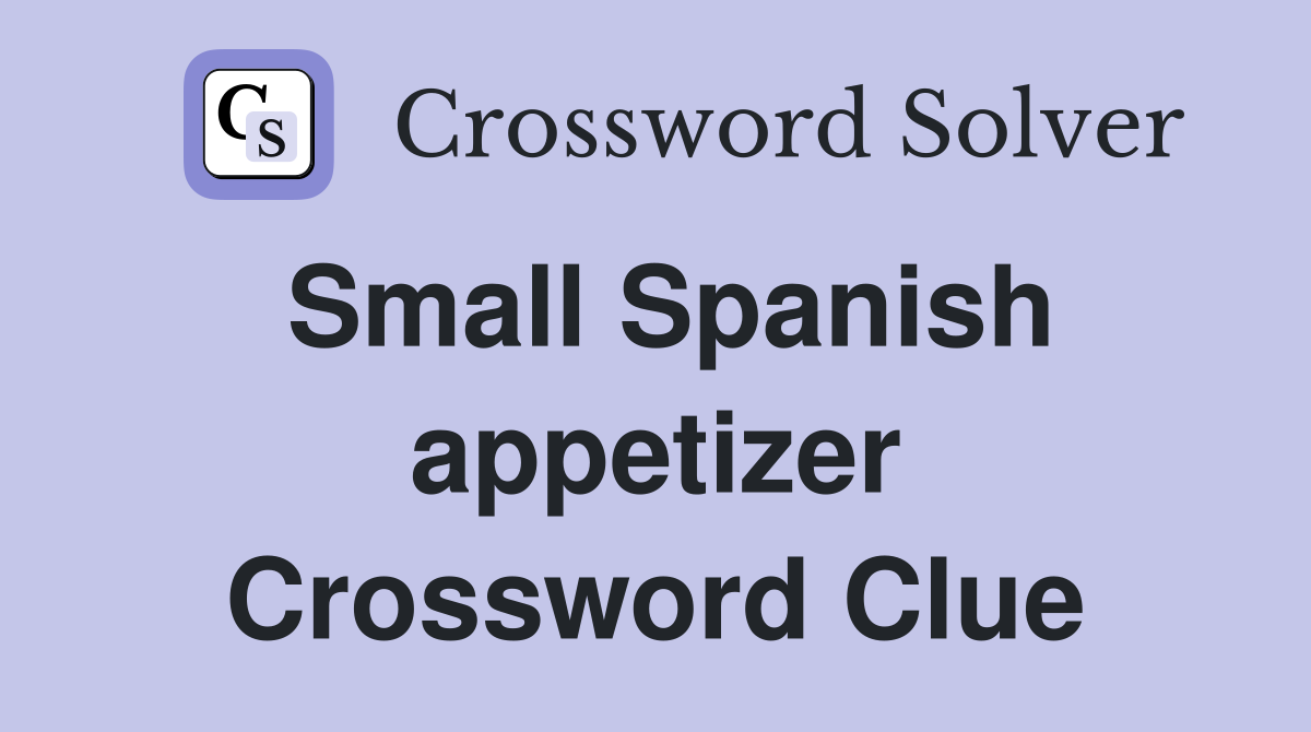 Small Spanish appetizer Crossword Clue