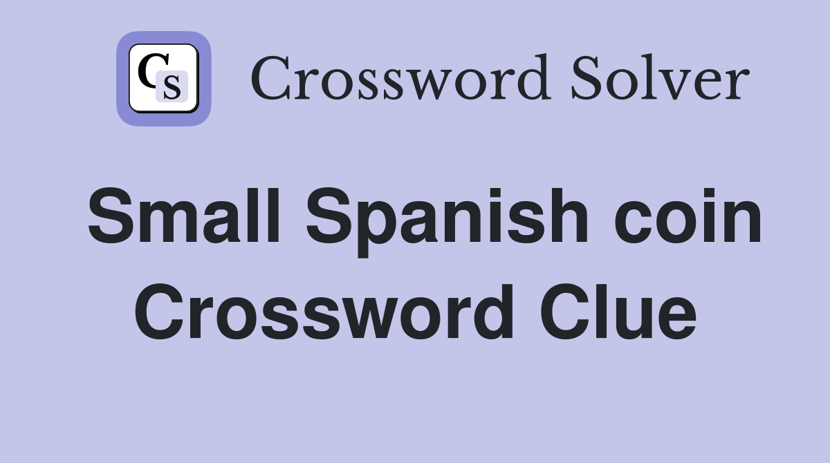 Small Spanish coin Crossword Clue