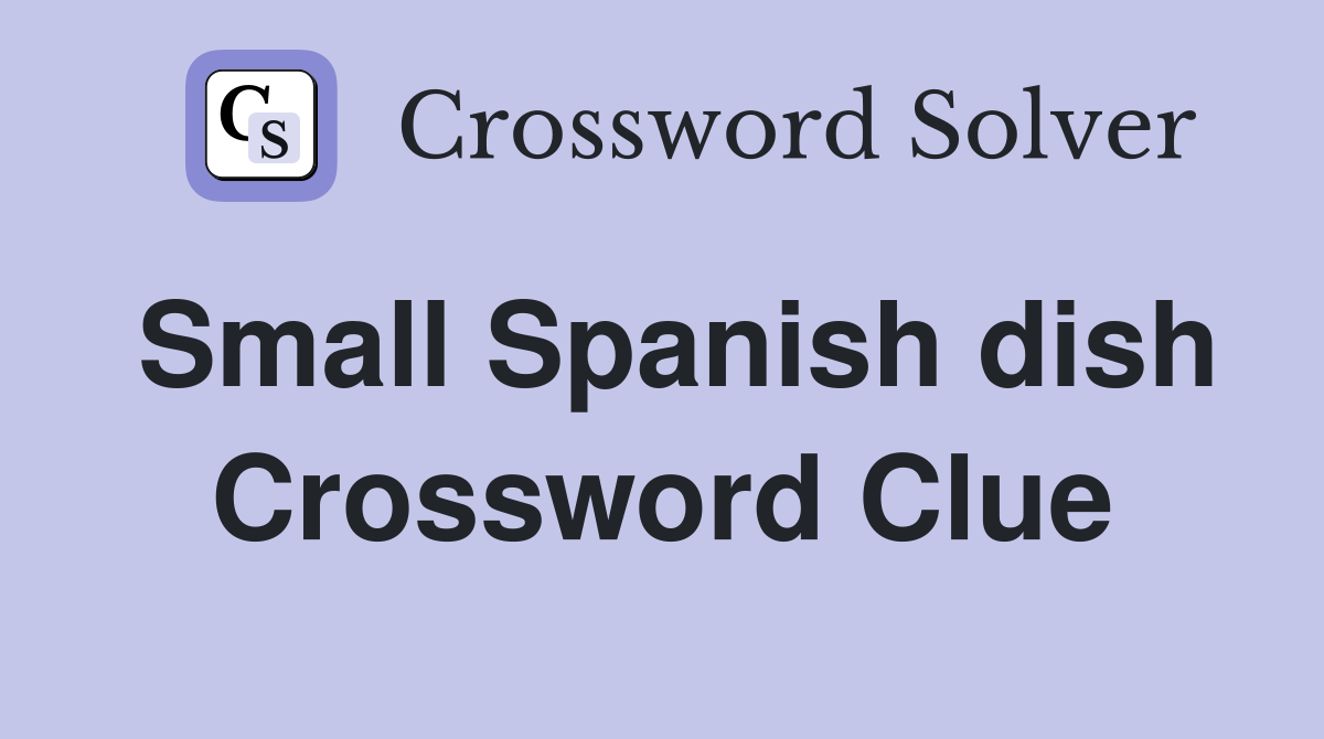 Small Spanish dish Crossword Clue