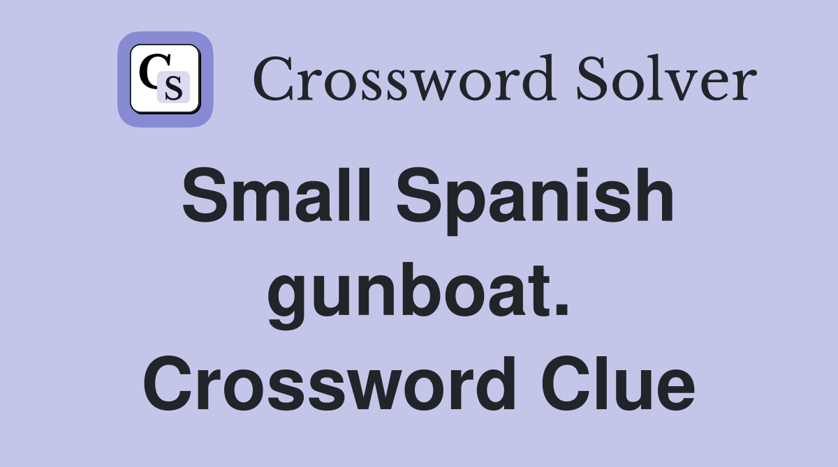 Small Spanish gunboat. Crossword Clue