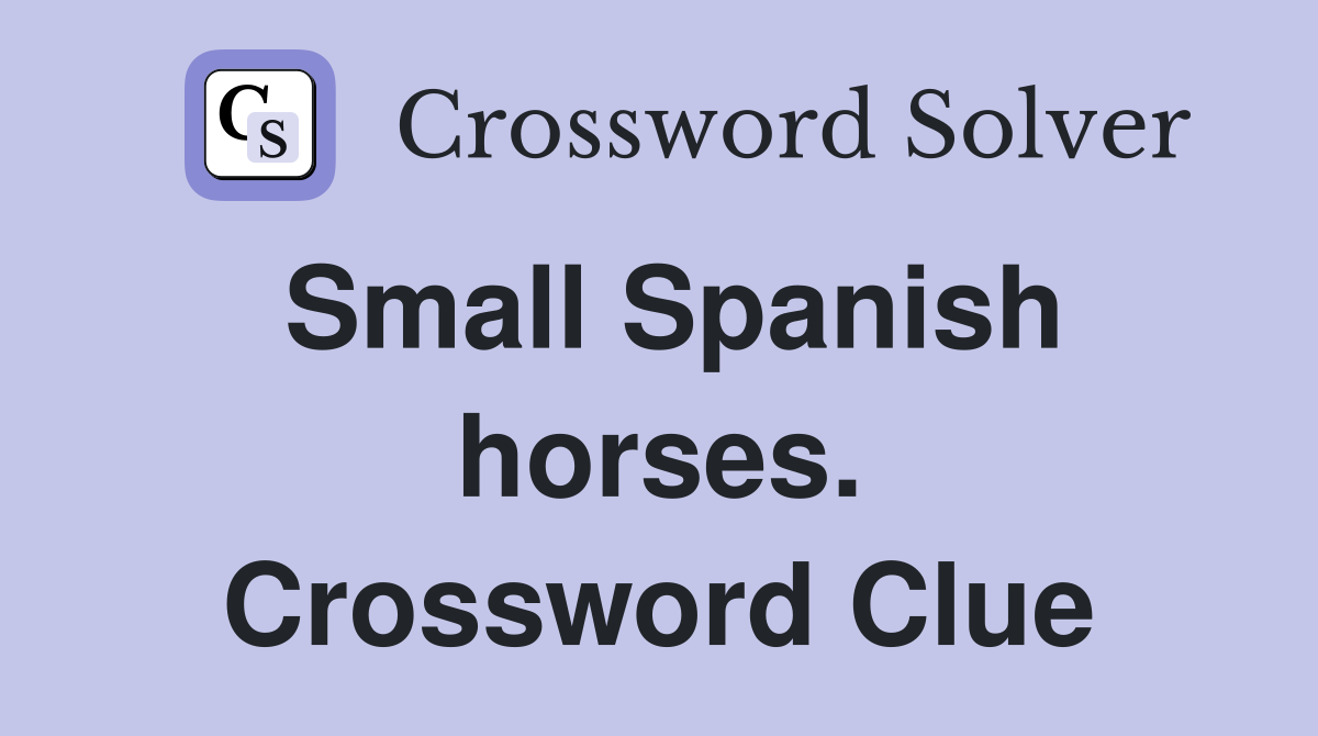 Small Spanish horses. Crossword Clue