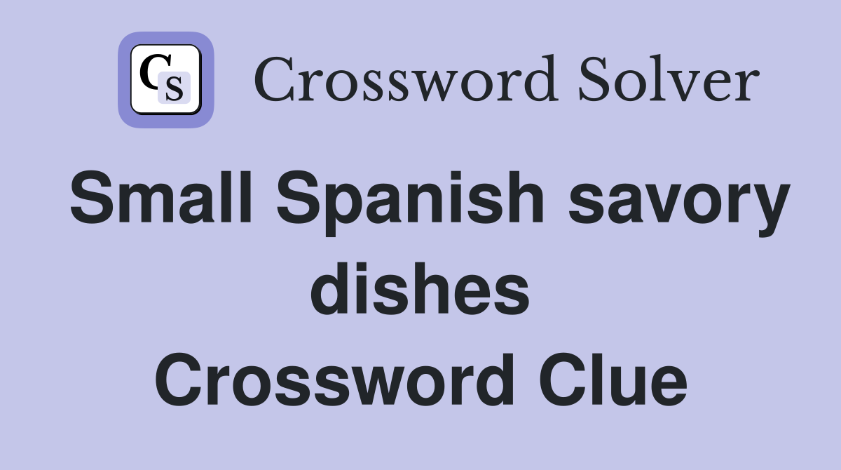 Small Spanish savory dishes Crossword Clue