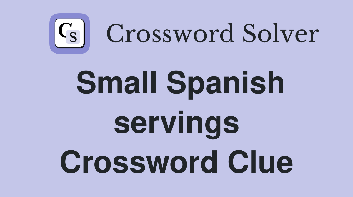 Small Spanish servings Crossword Clue