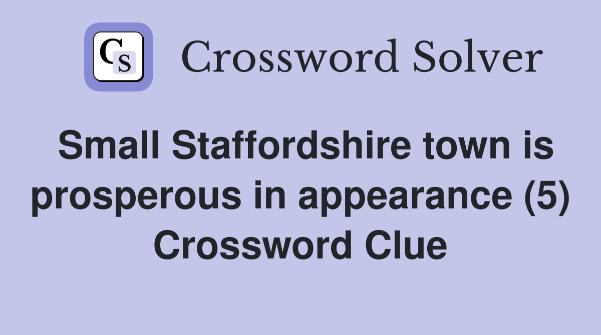 Small Staffordshire town is prosperous in appearance (5) Crossword Clue