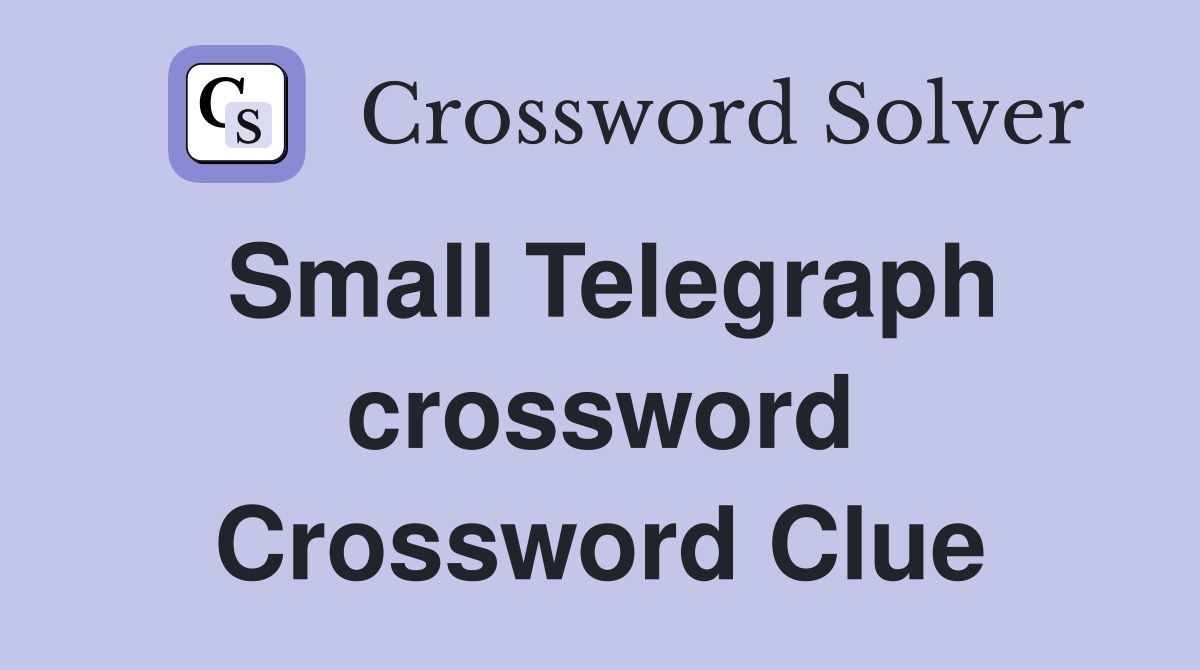 Small Telegraph crossword Crossword Clue