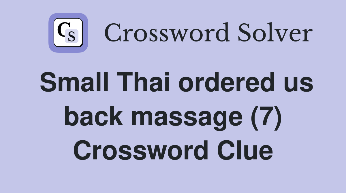 Small Thai ordered us back massage (7) Crossword Clue