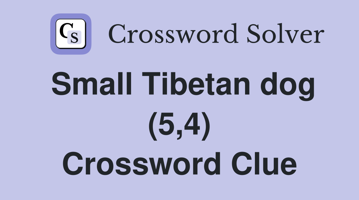 Small Tibetan dog (5,4) Crossword Clue