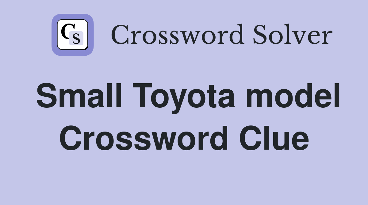 Small Toyota model Crossword Clue