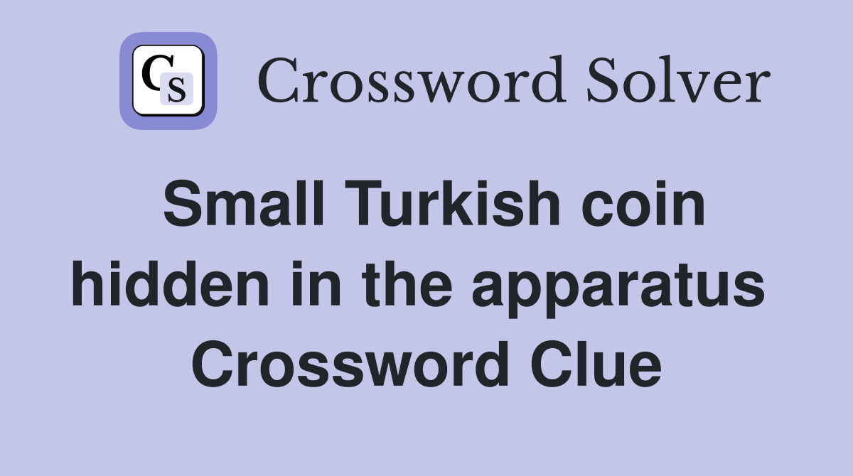 Small Turkish coin hidden in the apparatus  Crossword Clue