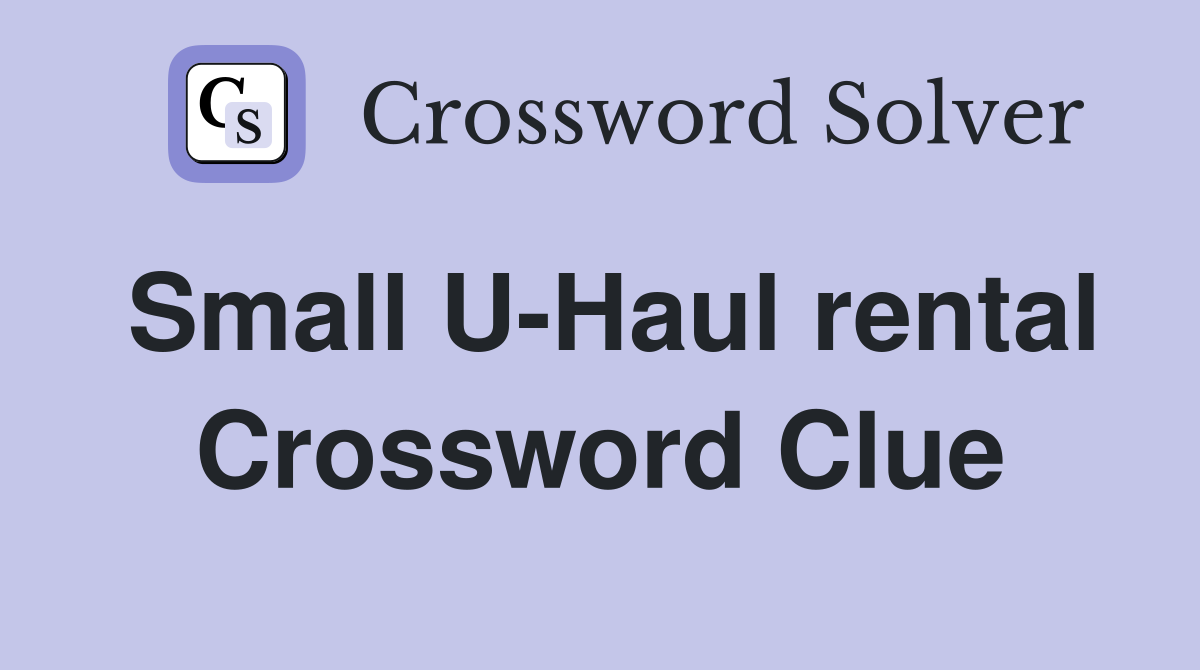 Small U-Haul rental Crossword Clue