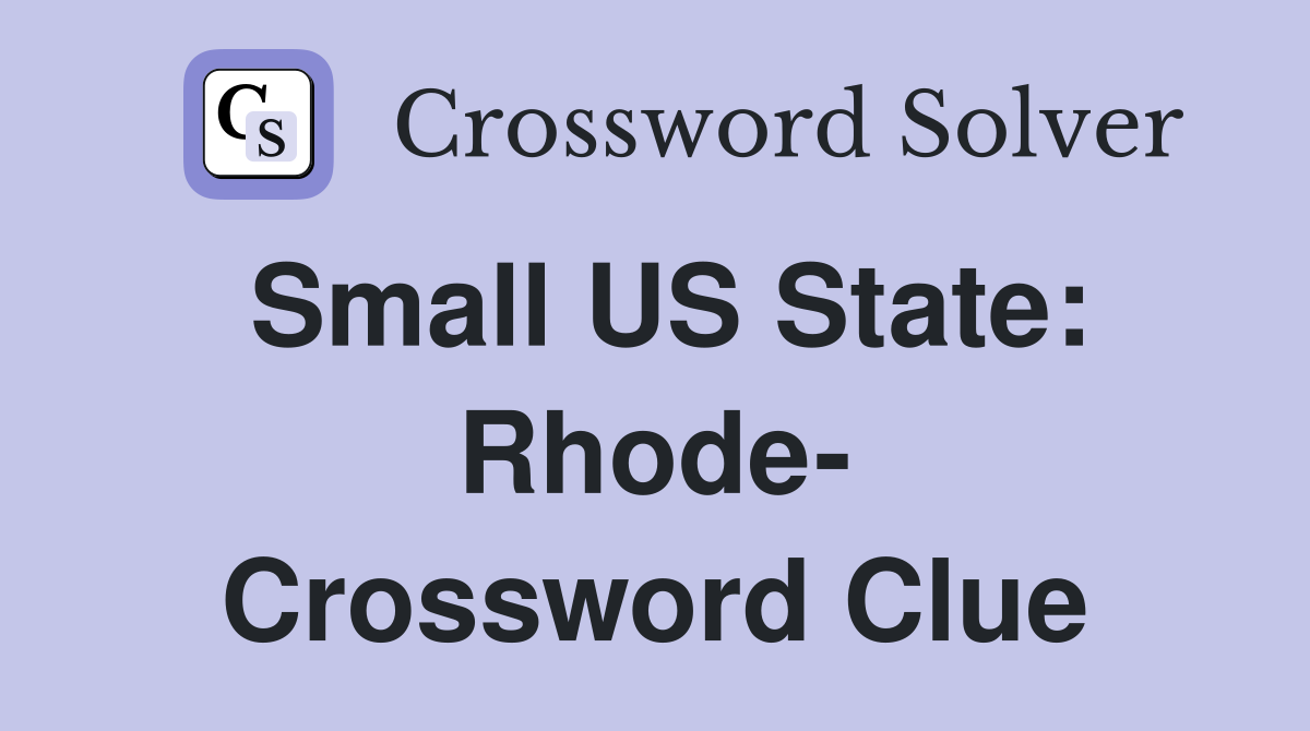 Small US State: Rhode- Crossword Clue