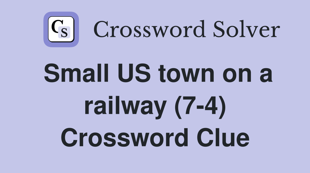 Small US town on a railway (7-4) Crossword Clue