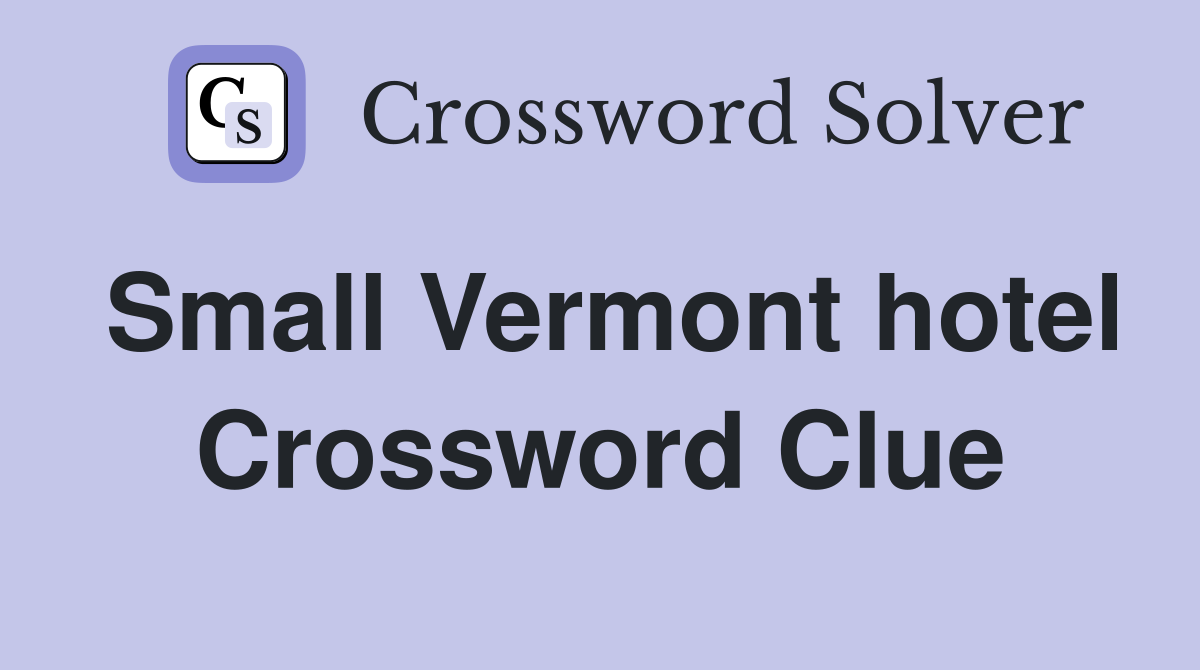 Small Vermont hotel Crossword Clue