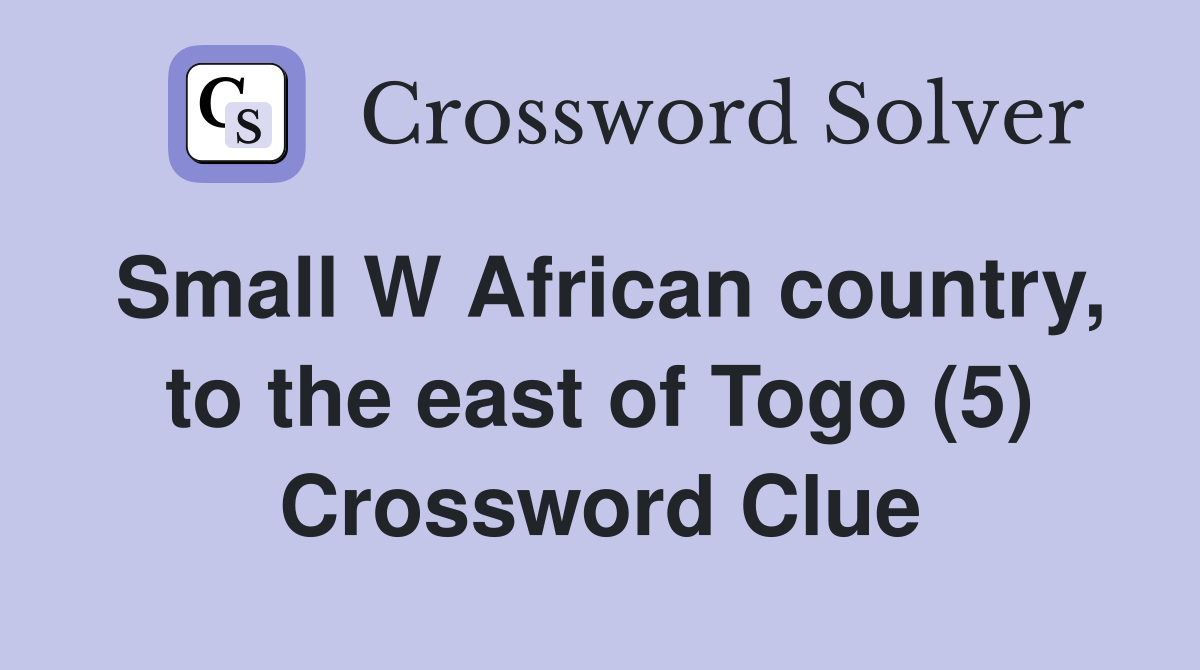Small W African country, to the east of Togo (5) Crossword Clue