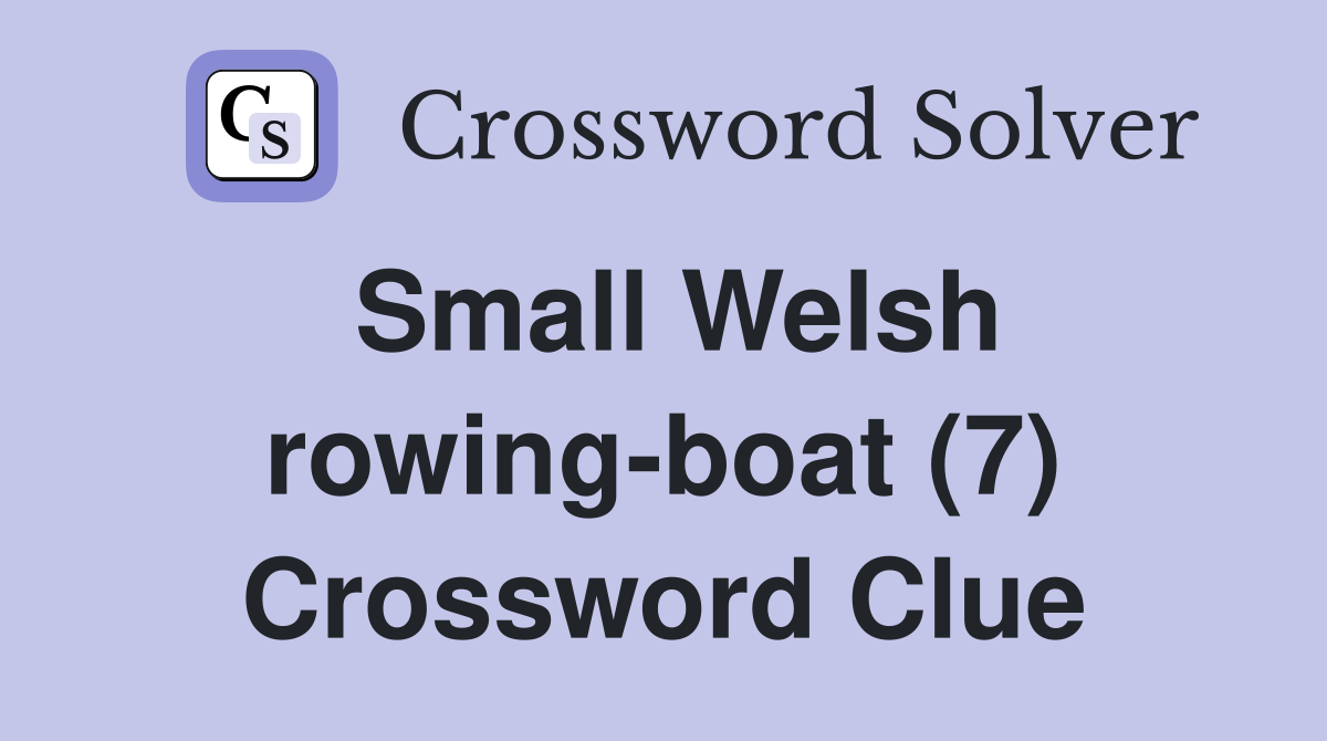 Small Welsh rowing-boat (7) Crossword Clue