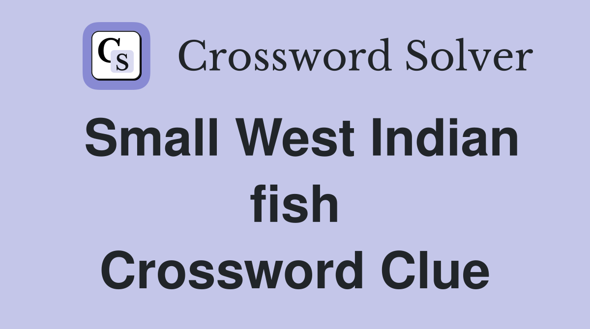 Small West Indian fish Crossword Clue