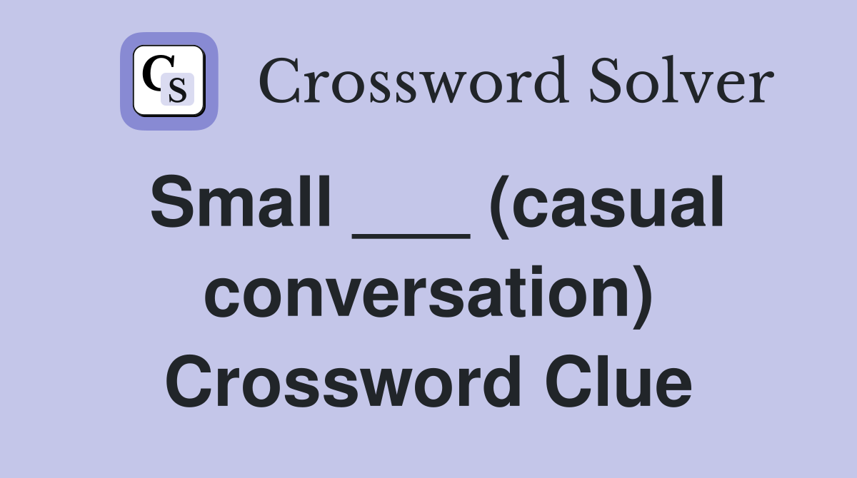 Small ___ (casual conversation) Crossword Clue