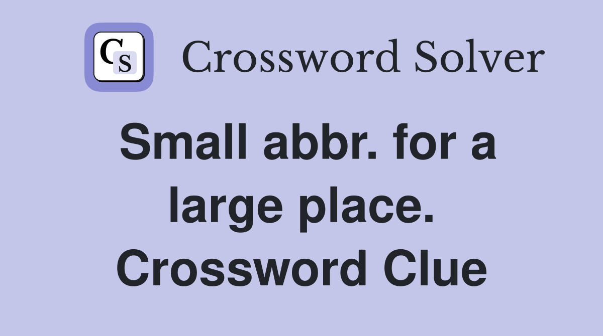 Small abbr. for a large place. Crossword Clue