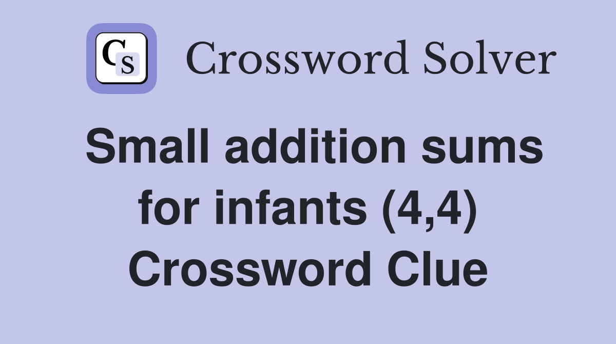 Small addition sums for infants (4,4) Crossword Clue