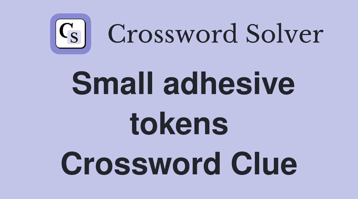 Small adhesive tokens Crossword Clue