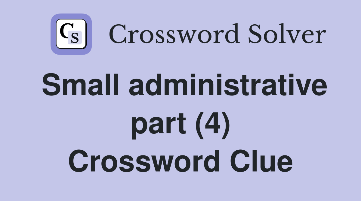 Small administrative part (4) Crossword Clue