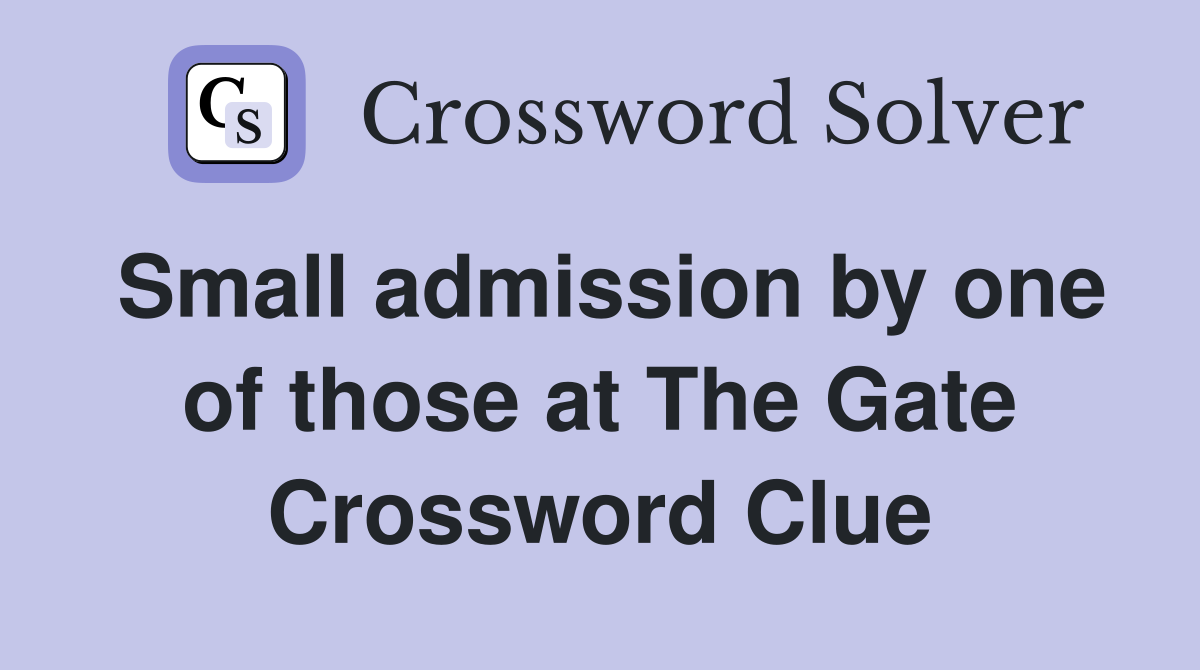 Small admission by one of those at The Gate Crossword Clue