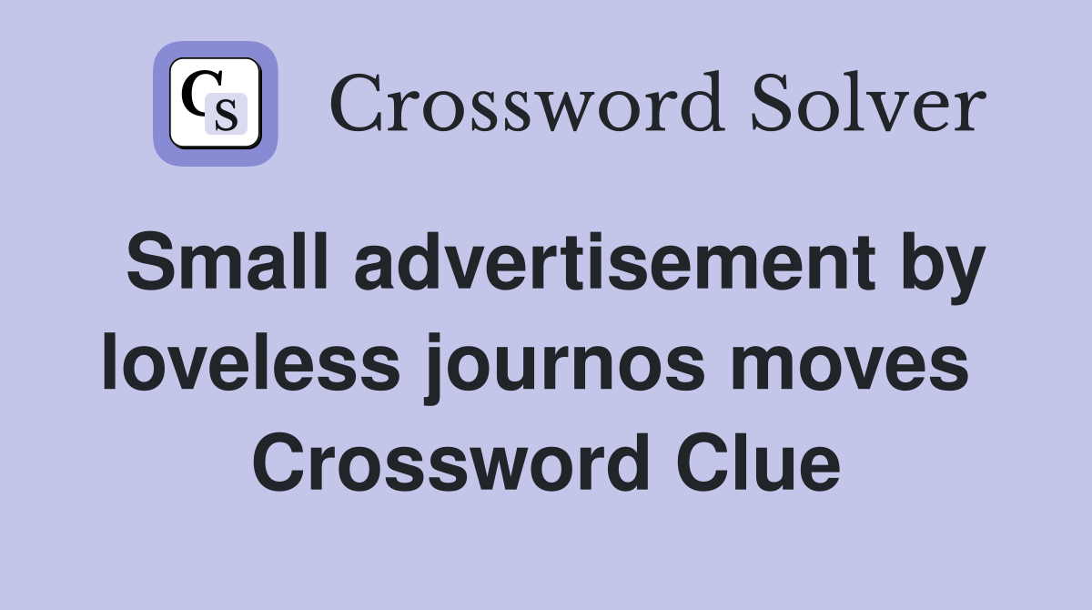 Small advertisement by loveless journos moves  Crossword Clue