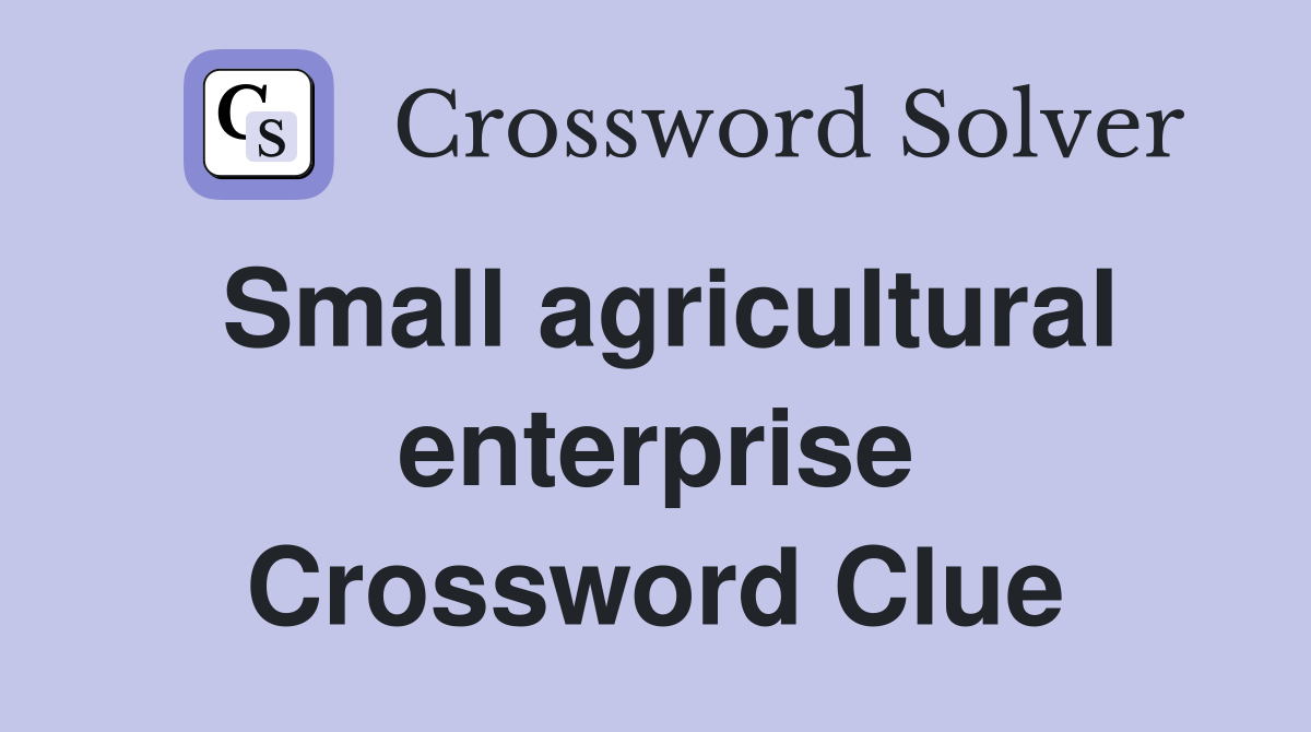 Small agricultural enterprise Crossword Clue